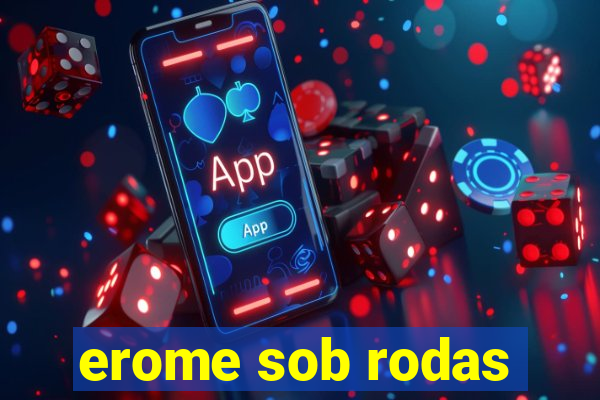 erome sob rodas